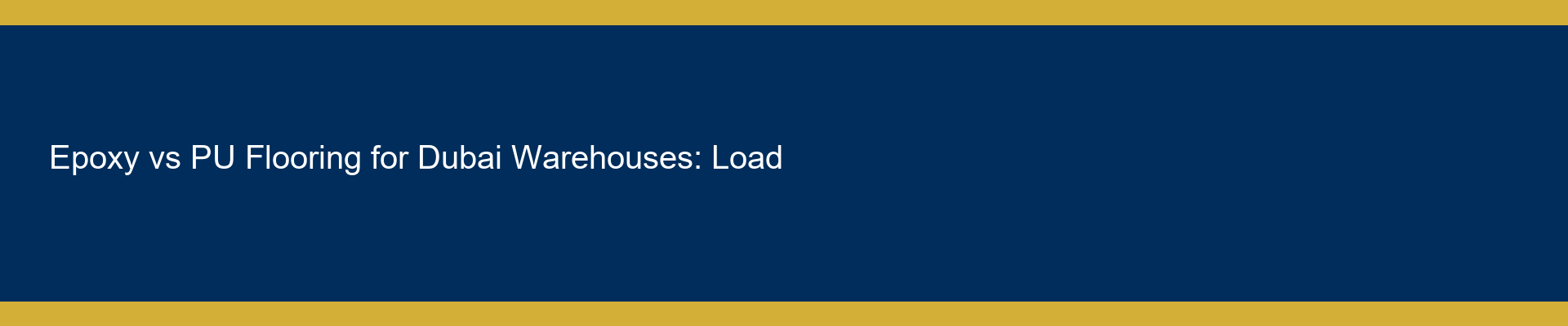 Epoxy vs PU Flooring for Dubai Warehouses: Load & Chemical Specs
