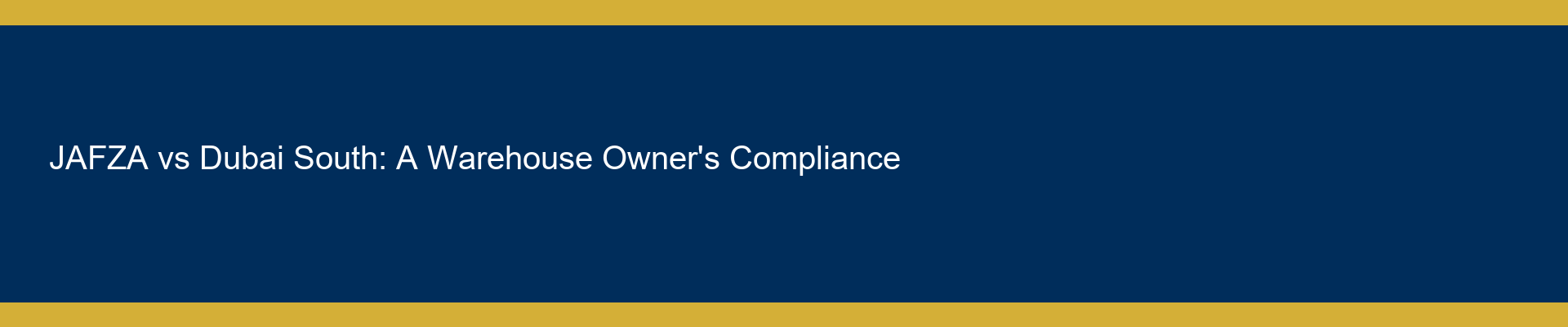 JAFZA vs Dubai South: A Warehouse Owner's Compliance & Maintenance Primer