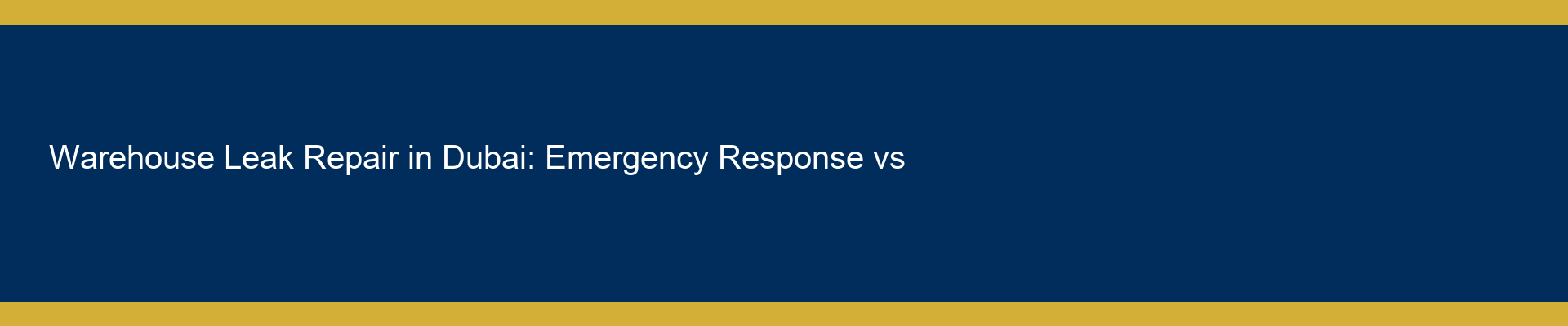 Warehouse Leak Repair in Dubai: Emergency Response vs Permanent Fix
