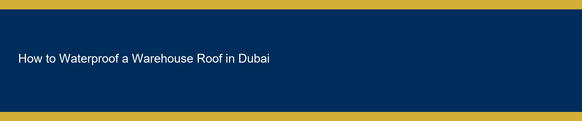 How to Waterproof a Warehouse Roof in Dubai (2026 Guide)